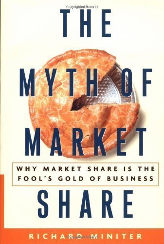 The Myth of Market Share: Why Market Share Is the Fool's Gold of Business
